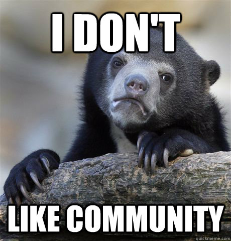 I don't Like community   Confession Bear
