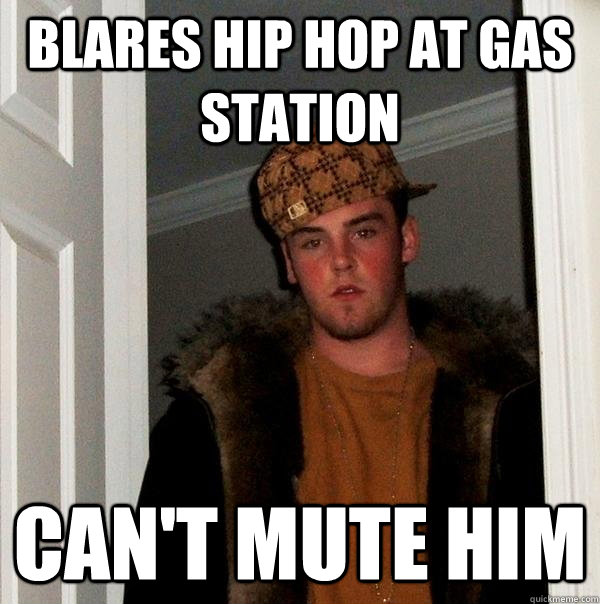 blares hip hop at gas station can't mute him - blares hip hop at gas station can't mute him  Misc