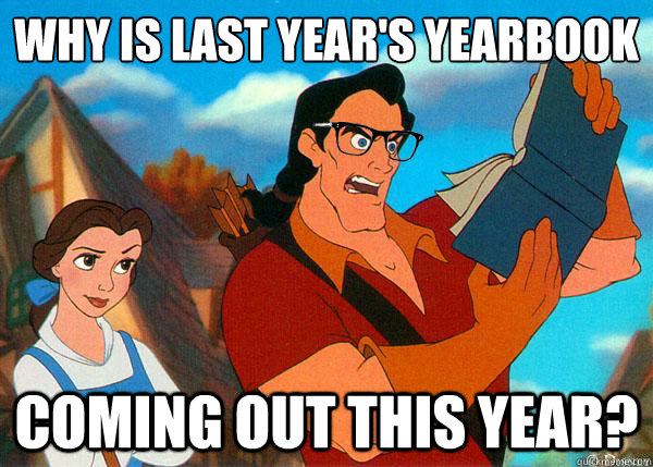 why is last year's yearbook coming out this year? - why is last year's yearbook coming out this year?  Hipster Gaston