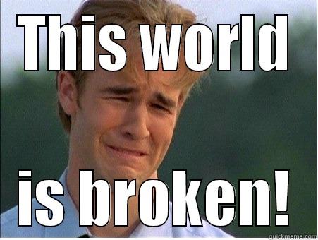 THIS WORLD IS BROKEN! 1990s Problems