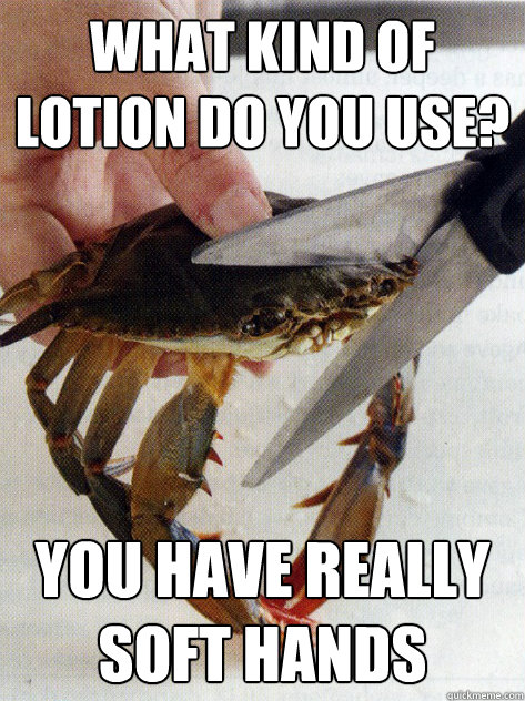 What kind of lotion do you use? you have really soft hands  Optimistic Crab