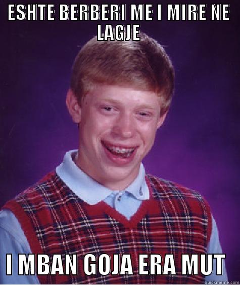 ESHTE BERBERI ME I MIRE NE LAGJE   I MBAN GOJA ERA MUT   Bad Luck Brian
