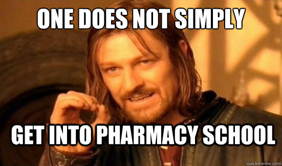 One Does Not Simply Get into Pharmacy school  Boromir