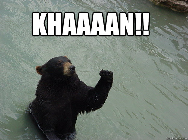 Khaaaan!! - Khaaaan!!  Vengeful Bear
