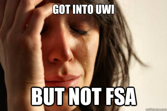 Got Into Uwi but not FSA   First World Problems