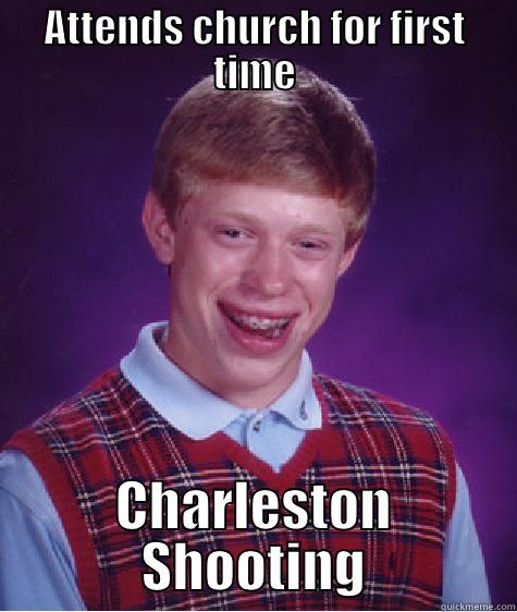 ATTENDS CHURCH FOR FIRST TIME CHARLESTON SHOOTING Bad Luck Brian