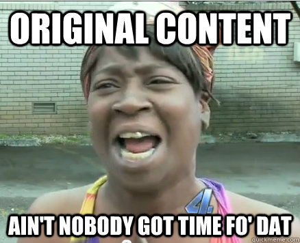 Original Content Ain't Nobody got time fo' dat  