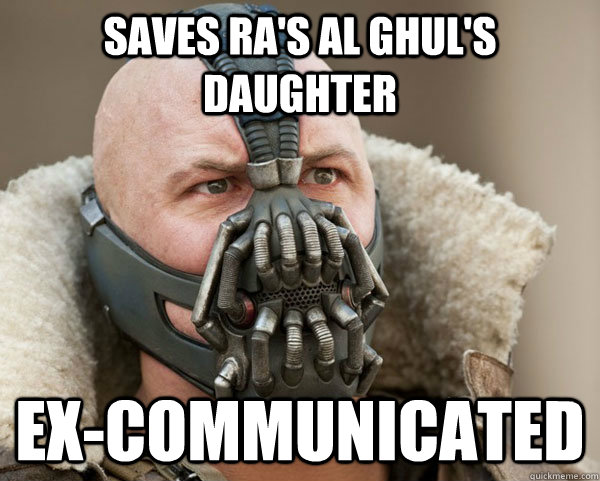 Saves ra's al ghul's daughter ex-communicated - Saves ra's al ghul's daughter ex-communicated  Bad Luck Bane