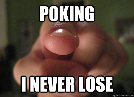 Poking I never lose  