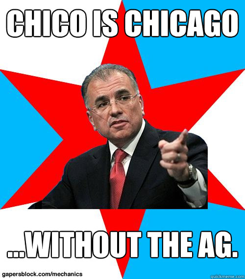 Chico is Chicago ...without the ag.  Mayor Chico