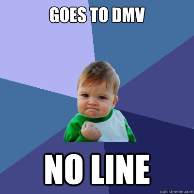 goes to dmv  no line - goes to dmv  no line  Success Kid