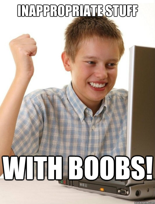 Inappropriate stuff  with boobs!  First Day on the Internet Kid