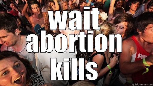 WAIT ABORTION KILLS Sudden Clarity Clarence