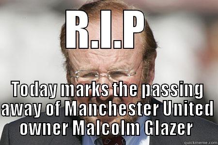 RIP Glazer - R.I.P TODAY MARKS THE PASSING AWAY OF MANCHESTER UNITED OWNER MALCOLM GLAZER  Misc