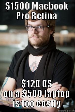 $1500 MACBOOK PRO RETINA $120 OS ON A $500 LAPTOP IS TOO COSTLY Hipster Barista