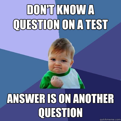 Don't know a question on a test Answer is on another question  Success Kid