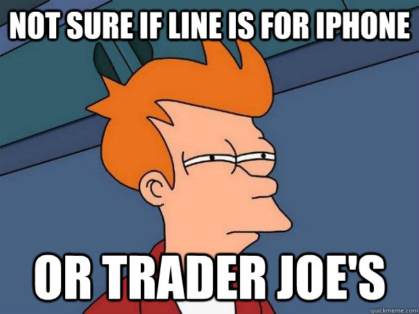 not sure if line is for iphone or trader joe's    Futurama Fry