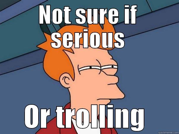 NOT SURE IF SERIOUS OR TROLLING  Futurama Fry