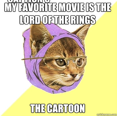 My favorite movie is the Lord of the Rings The cartoon Caption 3 goes here  Hipster Kitty