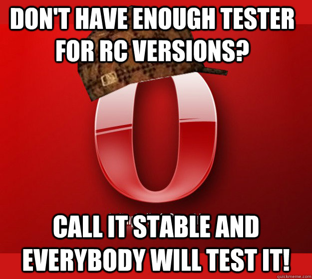 call it stable and everybody will test it! don't have enough tester for rc versions? - call it stable and everybody will test it! don't have enough tester for rc versions?  Misc