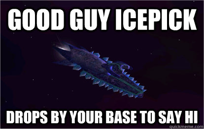 Good guy Icepick Drops by your base to say hi - Good guy Icepick Drops by your base to say hi  Goodguy Icepick