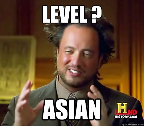 level ?  Asian - level ?  Asian  History Guy
