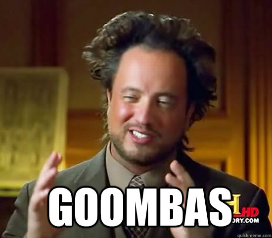   Goombas  Ancient Aliens