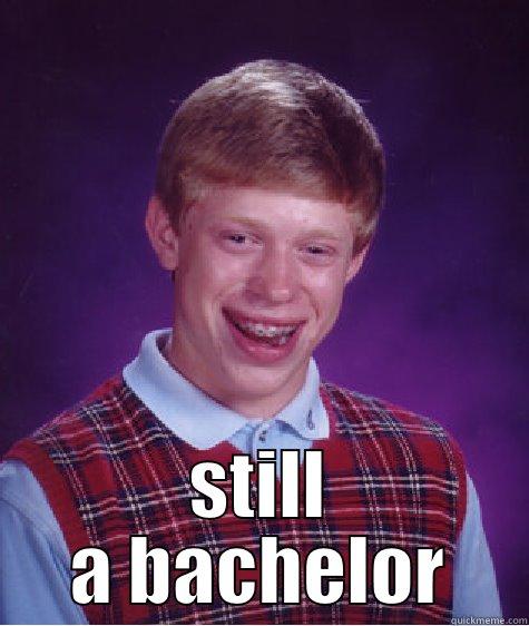  STILL A BACHELOR Bad Luck Brian
