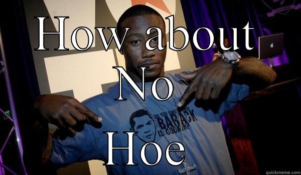 HOW ABOUT NO HOE Misc