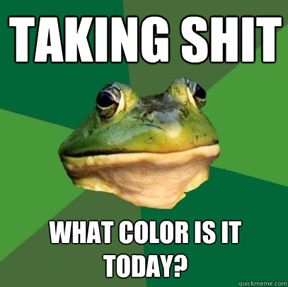 Taking Shit What color is it today?  Foul Bachelor Frog