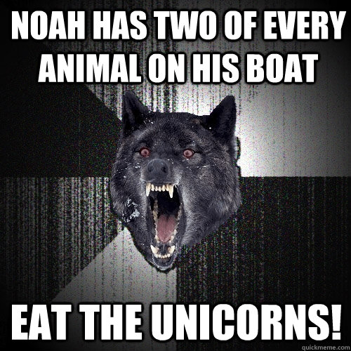 Noah has two of every animal on his boat Eat the Unicorns!  Insanity Wolf