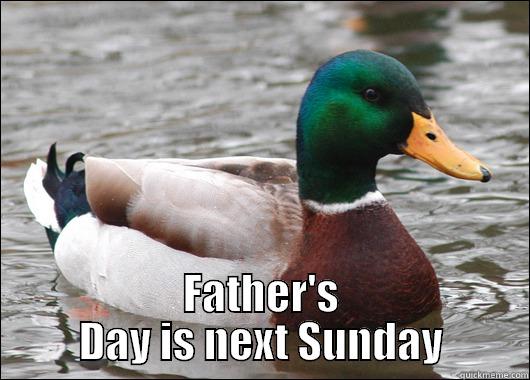 There is still time.  -  FATHER'S DAY IS NEXT SUNDAY Actual Advice Mallard