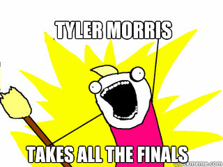 Tyler morris takes all the finals  All The Things
