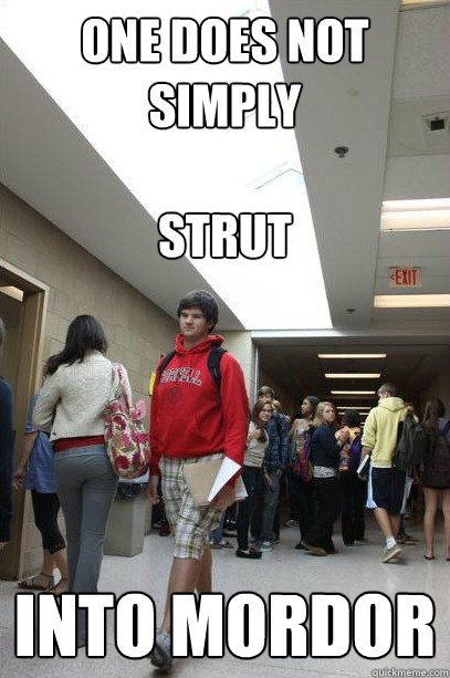 one does not simply

strut into mordor - one does not simply

strut into mordor  Ben Strutmano