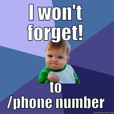 I WON'T FORGET! TO /PHONE NUMBER Success Kid