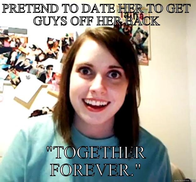 PRETEND TO DATE HER TO GET GUYS OFF HER BACK 