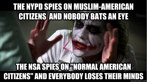 The nypd spies on muslim-american citizens  and nobody bats an eye the nsa spies on 