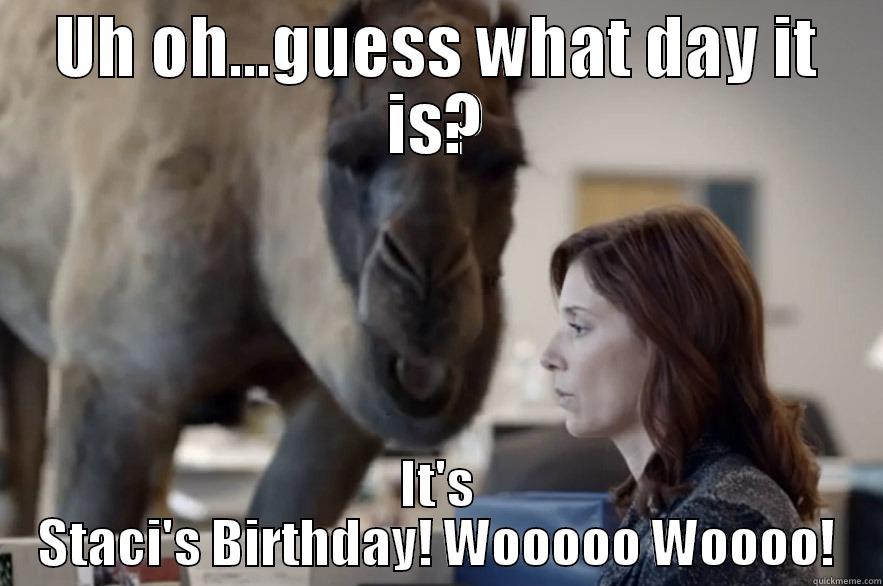 UH OH...GUESS WHAT DAY IT IS? IT'S STACI'S BIRTHDAY! WOOOOO WOOOO! Misc
