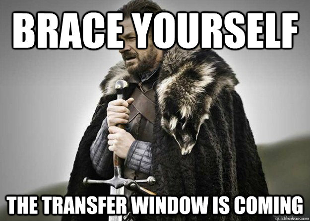 Brace yourself The transfer window is coming - Brace yourself The transfer window is coming  Brace Yourself thunder