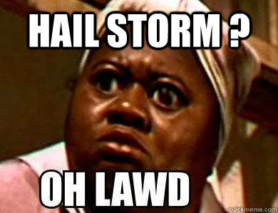 Hail Storm ?  - Hail Storm ?   Misc