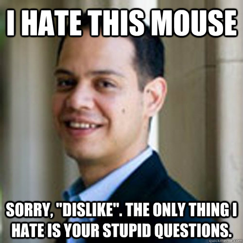 I hate this mouse Sorry, 
