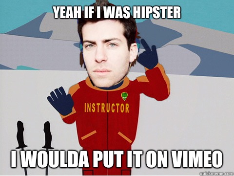 Yeah if I was hipster I woulda put it on Vimeo   Super Cool Hoodie Allen