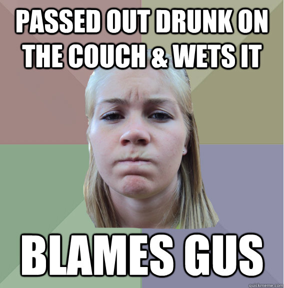 PASSED OUT DRUNK ON THE COUCH & WETS IT BLAMES GUS  Scumbag Roommate