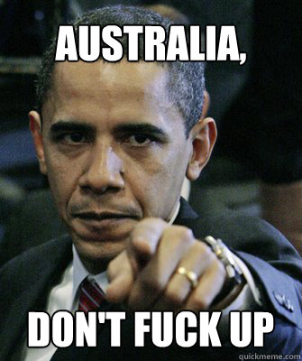 Australia,  Don't fuck up  