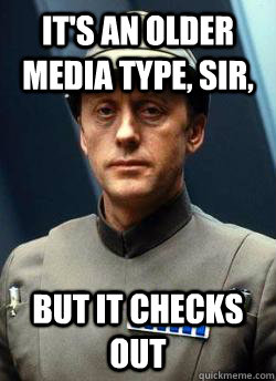 It's an older media type, sir, But it checks out - It's an older media type, sir, But it checks out  Older Code Sith