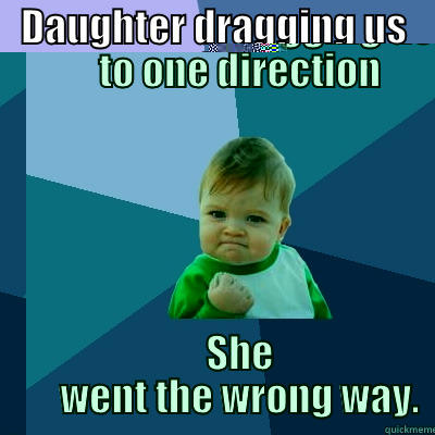 DAUGHTER DRAGGING US TO ONE DIRECTION SHE WENT THE WRONG WAY. Success Kid