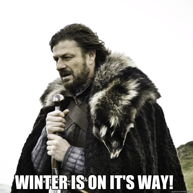  Winter is on it's way!  