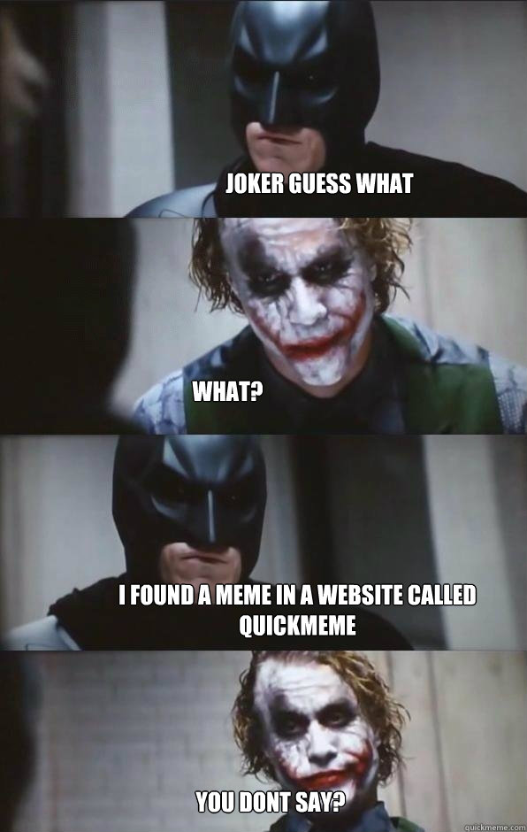 joker guess what what? i found a meme in a website called quickmeme you dont say?  Batman Panel