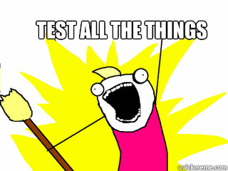 TEST ALL THE THINGS  All The Things