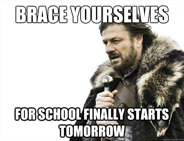 Brace yourselves For school finally starts tomorrow  Brace Yourselves - Borimir